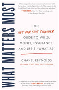 What Matters Most - The Get Your Shit Together Guide to Wills, Money, Insurance, and Life's "What-Ifs"  (Reprint) - MPHOnline.com