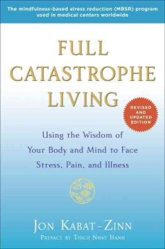 Full Catastrophe Living: Using the Wisdom of Your Body and Mind to Face Stress, Pain, and Illness - MPHOnline.com