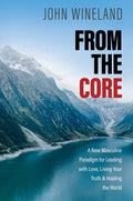 From The Core: A New Masculine Paradigm for Leading with Love, Living Your Truth, and Healing the World - MPHOnline.com