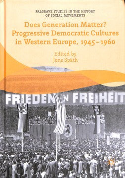 Does Generation Matter? Progressive Democratic Cultures in Western Europe, 1945-1960 - MPHOnline.com