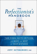 THE PERFECTIONIST`S HANDBOOK:TAKE RISKS, INVITE CRITICISM - MPHOnline.com