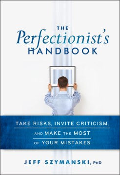 THE PERFECTIONIST`S HANDBOOK:TAKE RISKS, INVITE CRITICISM - MPHOnline.com