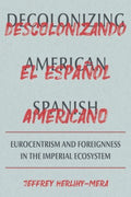 Decolonizing American Spanish / Decolonizando el espanol americano - MPHOnline.com