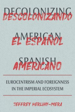 Decolonizing American Spanish / Decolonizando el espanol americano - MPHOnline.com