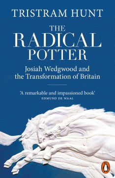 The Radical Potter: Josiah Wedgwood and the Transformation of Britain - MPHOnline.com