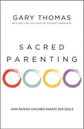 Sacred Parenting - How Raising Children Shapes Our Souls  (REV UPD) - MPHOnline.com