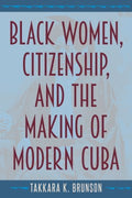 Black Women, Citizenship, and the Making of Modern Cuba - MPHOnline.com