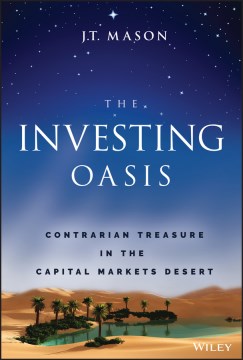 The Investing Oasis : Contrarian Treasures in the Capital Markets Desert - MPHOnline.com