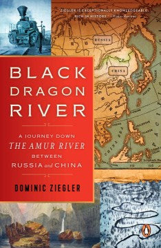 Black Dragon River - A Journey Down the Amur River Between Russia and China  (Reprint) - MPHOnline.com