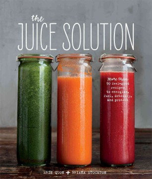 The Juice Solution - More Than 90 Feel-good Recipes to Energize, Fuel, Detoxify and Protect - MPHOnline.com