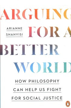 Arguing for a Better World - How Philosophy Can Help Us Fight for Social Justice - MPHOnline.com