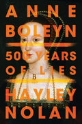 Anne Boleyn - 500 Years of Lies - MPHOnline.com