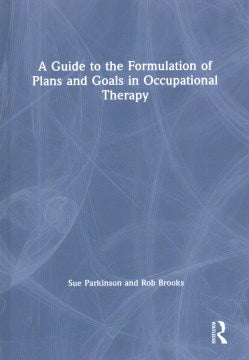 A Guide to the Formulation of Plans and Goals in Occupational Therapy ...