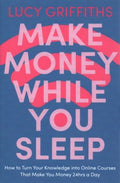 Make Money While You Sleep : How to Turn Your Knowledge into Online Courses That Make You Money 24hrs a Day - MPHOnline.com