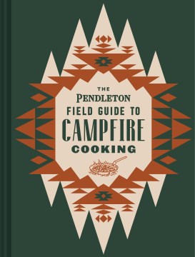 The Pendleton Field Guide to Campfire Cooking - MPHOnline.com