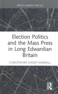 Election Politics and the Mass Press in Long Edwardian Britain - MPHOnline.com