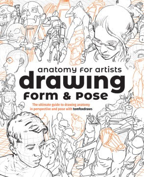 Anatomy for Artists: Drawing Form & Pose: The Ultimate Guide to Drawing Anatomy in Perspective and Pose with Tomfoxdraws - MPHOnline.com