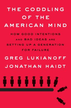 The Coddling of the American Mind - How Good Intentions and Bad Ideas Are Setting Up a Generation for Failure - MPHOnline.com