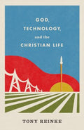 God, Technology, and the Christian Life - MPHOnline.com