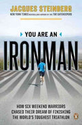 You Are an Ironman - How Six Weekend Warriors Chased Their Dream of Finishing the World's Toughest Triathlon  (Reprint) - MPHOnline.com
