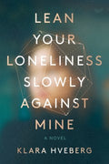 Lean Your Loneliness Slowly Against Mine - MPHOnline.com