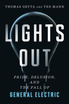 Lights Out: Pride, Delusion And The Fall Of General Electric - MPHOnline.com