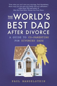 The World's Best Dad During & After Divorce - A Guide to Co-parenting for Divorced Dads - MPHOnline.com