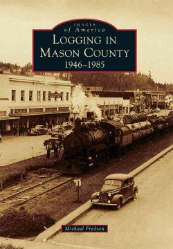 Logging in Mason County, 1946-1985 - MPHOnline.com