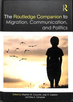 The Routledge Companion to Migration, Communication, and Politics - MPHOnline.com