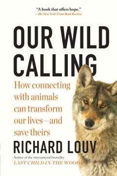 Our Wild Calling - How Connecting With Animals Can Transform Our Lives - and Save Theirs  (Reprint) - MPHOnline.com