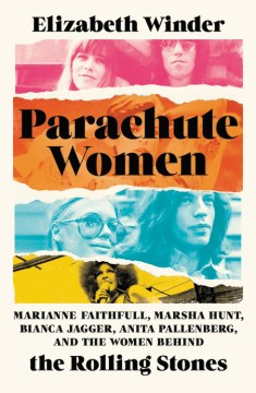 Parachute Women - Marianne Faithfull, Marsha Hunt, Bianca Jagger, Anita Pallenberg, and the Women Behind the Rolling Stones - MPHOnline.com