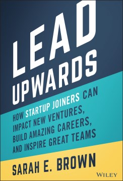 Lead Upwards: How Startup Joiners Can Impact New Ventures, Build Amazing Careers & Inspire Great Teams - MPHOnline.com