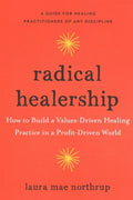 Radical Healership : How to Build a Values-Driven Healing Practice in a Profit-Driven World - MPHOnline.com