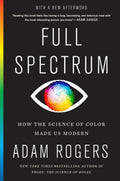 Full Spectrum: How the Science of Color Made Us Modern - MPHOnline.com