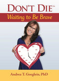 Don't Die Waiting to Be Brave - MPHOnline.com