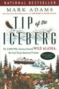 Tip of the Iceberg - My 3,000-Mile Journey Around Wild Alaska, the Last Great American Frontier  (Reprint) - MPHOnline.com