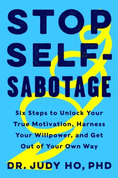 Stop Self-Sabotage: Six Steps to Unlock Your True Motivation, Harness Your Willpower, and Get Out of Your Own Way - MPHOnline.com