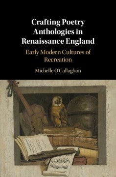 Crafting Poetry Anthologies in Renaissance England - MPHOnline.com