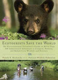 Ecotourists Save the World - The Environmental Volunteer's Guide to More Than 300 International Adventures to Conserve, Preserve, and Rehabilitate Wildlife and Habitats - MPHOnline.com