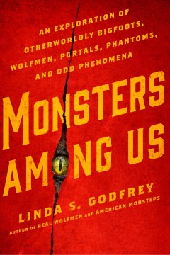 Monsters Among Us - An Exploration of Otherworldly Bigfoots, Wolfmen, Portals, Phantoms, and Odd Phenomena - MPHOnline.com