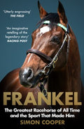 Frankel - The Greatest Racehorse of All Time and the Sport That Made Him - MPHOnline.com