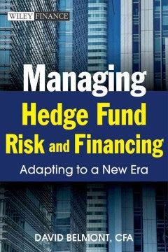 MANAGING HEDGE FUND RISK AND FINANCING: ADAPTING TO A NEW ER - MPHOnline.com