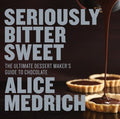 Seriously Bitter Sweet - The Ultimate Dessert Maker's Guide to Chocolate - MPHOnline.com