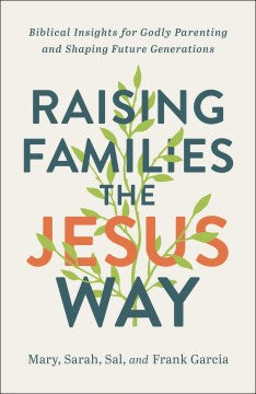 Raising Families The Jesus Way : Biblical Insights for Godly Parenting and Shaping Future Generations - MPHOnline.com
