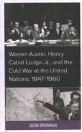 Warren Austin, Henry Cabot Lodge Jr., and the Cold War at the United Nations, 1947-1960 - MPHOnline.com