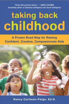 Taking Back Childhood - A Proven Road Map for Raising Confident, Creative, Compassionate Kids  (Reprint) - MPHOnline.com