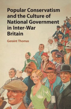 Popular Conservatism and the Culture of National Government in Inter-war Britain - MPHOnline.com