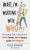 Wait, I'm Working with Who?!? : The Essential Guide to Dealing with Difficult Coworkers, Annoying Managers, and Other Toxic Personalities - MPHOnline.com