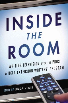 Inside the Room - Writing Television With the Pros at UCLA Extension Writers' Program - MPHOnline.com