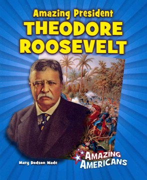 Amazing President Theodore Roosevelt - MPHOnline.com